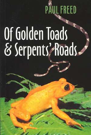 Of Golden Toads and Serpents' Roads de Paul F Reed