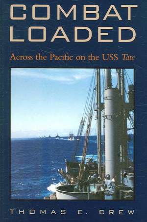 Combat Loaded: Across the Pacific on the USS Tate de Thomas E. Crew