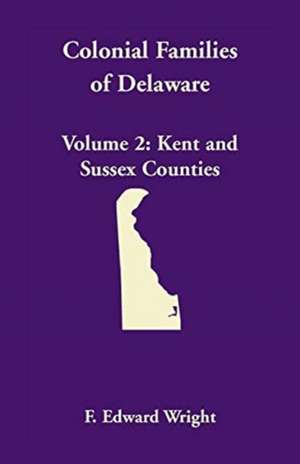 Colonial Families of Delaware, Volume 2 de F. Edward Wright