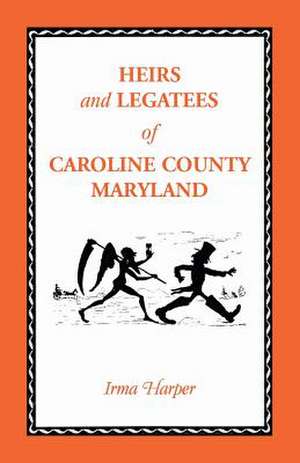 Heirs and Legatees of Caroline County, Maryland de Irma Harper