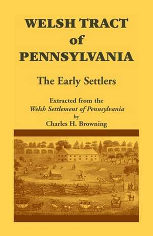 Welsh Tract of Pennsylvania: The Early Settlers de Charles Henry Browning