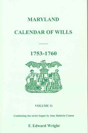 Maryland Calendar of Wills, Volume 11: 1753-1760 de F. Edward Wright