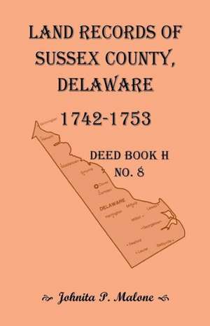 Land Records of Sussex County, Delaware, Deed Book H No. 8 (1742-1753) de Johnita P. Malone