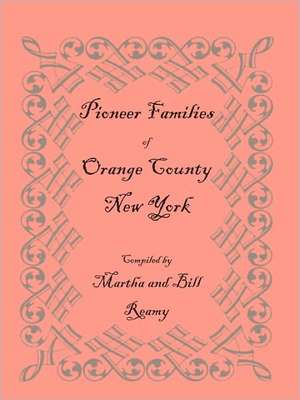 Pioneer Families of Orange County, New York de Martha And Bill Reamy