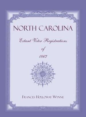 North Carolina Extant Voter Registrations of 1867 de Frances Holloway Wynne