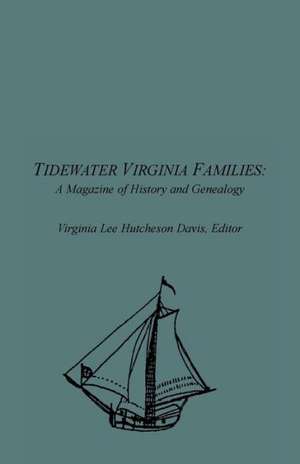 Tidewater Virginia Families: A Magazine of History and Genealogy, Volume 1, May 1992-Feb 1993 de Virginia Lee Hutcheson Davis