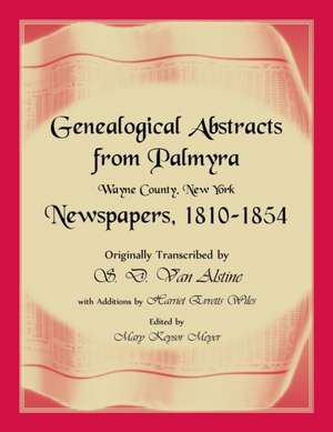 Genealogical Abstracts from Palmyra, Wayne County, New York, Newspapers 1810-1854 de S. D. van Alstine