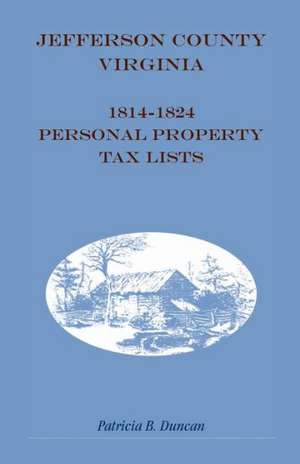 Jefferson County, [West] Virginia, 1814-1824 Personal Property Tax Lists de Patricia B. Duncan