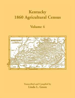 Kentucky 1860 Agricultural Census, Volume 4 de Linda L. Green