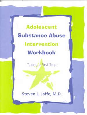 Adolescent Substance Abuse Intervention Workbook de Steven L. Jaffe