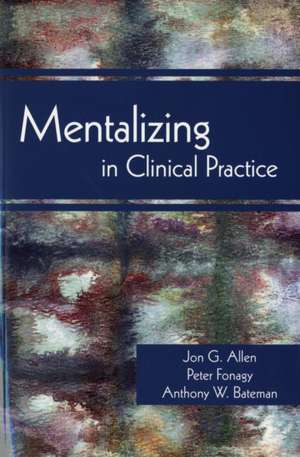 Mentalizing in Clinical Practice de Jon G. Allen