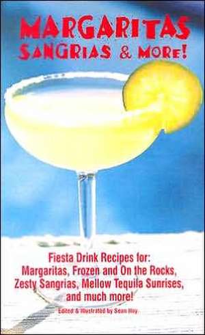 Margaritas, Sangrias & More!: Fiesta Drink Recipes For: Margaritas, Frozen and on the Rocks, Zesty Sangrias, Mellow Tequila Sunrises, and Much More de Sean Hoy