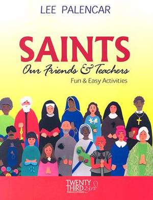 Saints, Our Friends and Teachers: Fun and Easy Activities de Lee Palencar