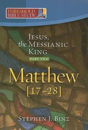 Jesus, the Messianic King--Part Two Matthew 17-28 de Steven J. Binz