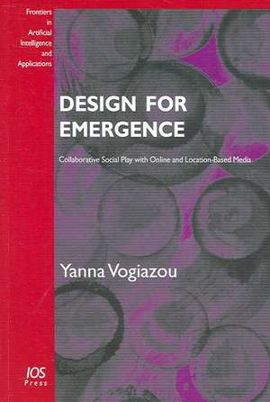 Design for Emergence: Collaborative Social Play with Online and Location-Based Media de Yanna Vogiazou