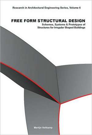 Free Form Structural Design: Schemes, Systems & Prototypes of Structures for Irregular Shaped Buildings de Martijn Veltkamp