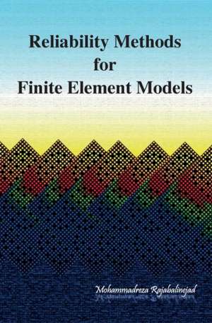 Reliability Methods for Finite Element Models de M. Rajabalinejad