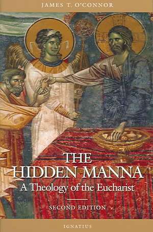 The Hidden Manna: A Theology of the Eucharist de James T. O'Connor