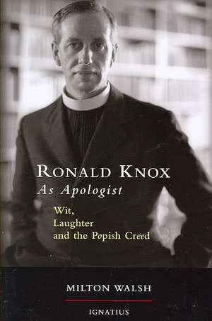 Ronald Knox as Apologist: Wit, Laughter and the Popish Creed de Milton Walsh