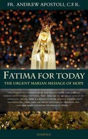 Fatima for Today: The Urgent Marian Message of Hope de Andrew Apostoli