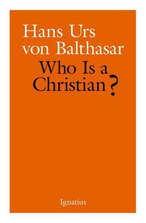 Who Is a Christian? de Hans Urs Von Balthasar