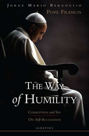 The Way of Humility: Corruption and Sin; On Self-Accusation de Cardinla Jorge Bergoglio