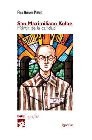 San Maximiliano Kolbe: Martir de la Caridad de Felix Ochayta Pineiro