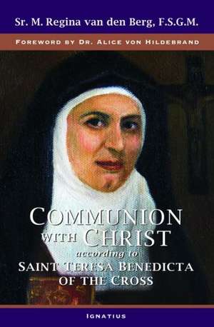 Communion with Christ: According to Saint Teresa Benedicta of the Cross de Sister M. Regina Van Den Berg