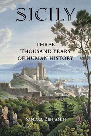 Sicily: Three Thousand Years of Human History de Sandra Benjamin