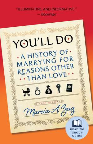 You'll Do: A History of Marrying for Reasons Other Than Love de Marcia A. Zug