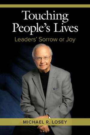 Touching People's Lives: Leaders' Sorrow or Joy de Michael R. Losey