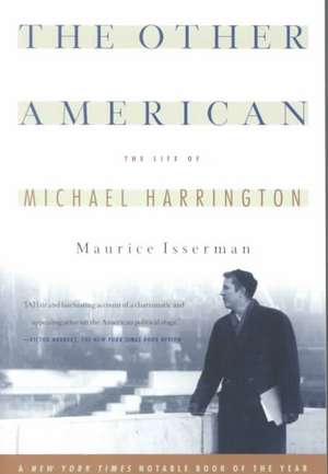 The Other American The Life Of Michael Harrington de Maurice Isserman