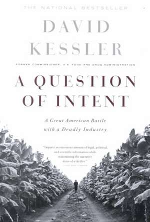 A Question Of Intent: A Great American Battle With A Deadly Industry de David Kessler