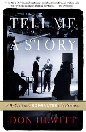 Tell Me A Story: 50 Years and 60 Minutes in Television de Don Hewitt