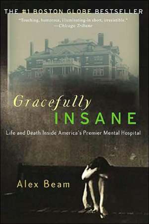 Gracefully Insane: The Rise and Fall of America's Premier Mental Hospital de Alex Beam