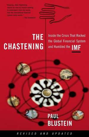 The Chastening: Inside The Crisis That Rocked The Global Financial System And Humbled The Imf de Paul Blustein