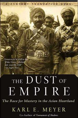 The Dust Of Empire: The Race For Mastery In The Asian Heartland de Karl E. Meyer