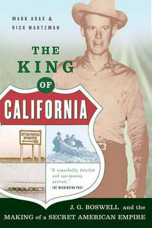 The King Of California: J.G. Boswell and the Making of A Secret American Empire de Mark Arax