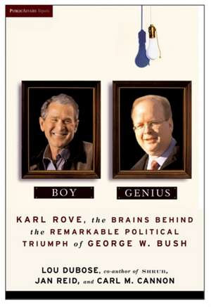 Boy Genius: Karl Rove, the Architect of George W. Bush's Remarkable Political Triumphs de Carl M. Cannon