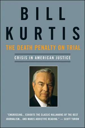 Death Penalty on Trial: Crisis in American Justice de Bill Kurtis