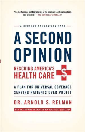 A Second Opinion: A Plan for Universal Coverage Serving Patients Over Profit de Arnold Relman