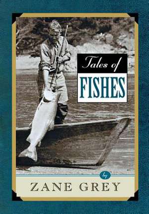 Tales of Fishes de Zane Grey