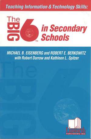 Teaching Information & Technology Skills: The Big6 in Secondary Schools de Michael B. Eisenberg