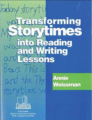 Transforming Storytimes into Reading and Writing Lessons de Annie Weissman