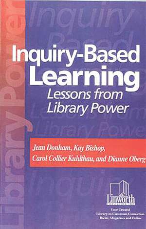 Inquiry-Based Learning: Lessons from Library Power de Jean Donham Ph.D.