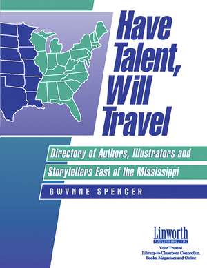 Have Talent, Will Travel: Directory of Authors, Illustrators, and Storytellers East of the Mississippi de Gwynne Spencer