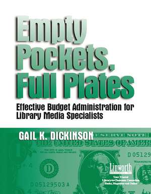 Empty Pockets and Full Plates: Effective Budget Administration for Library Media Specialists de Gail K. Dickinson