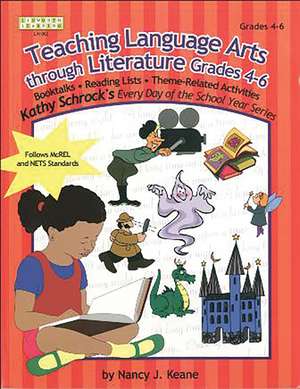 Teaching Language Arts Through Literature, Grades 4-6 de Nancy J. Keane