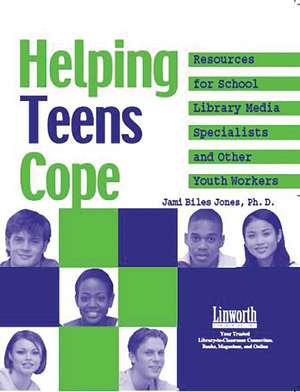 Helping Teens Cope: Resources for the School Library Media Specialist and Other Youth Workers de Jami Biles Jones