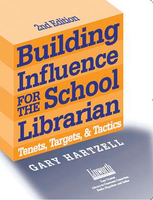 Building Influence for the School Librarian: Tenets, Targets, and Tactics de Gary N. Hartzell